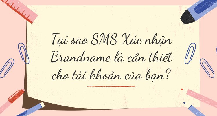 Tại sao SMS Xác nhận Brandname là cần thiết cho tài khoản của bạn?
